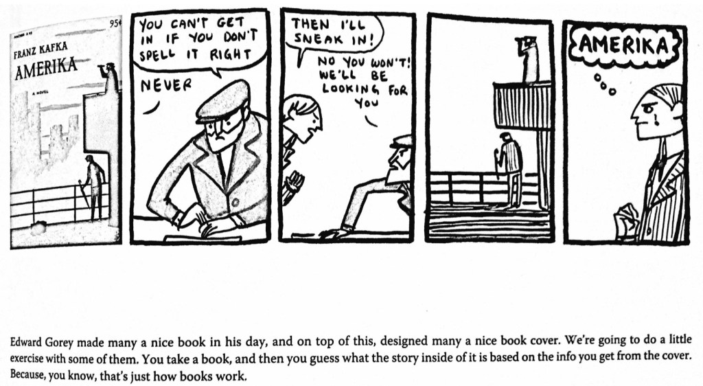 In this black and white comic, a man sails to America, but is denied entry because he can't spell "America" right. He misspells it "A-M-E-R-I-K-A". The final block shows him with a tear in his eye as he is forced to sail home. 